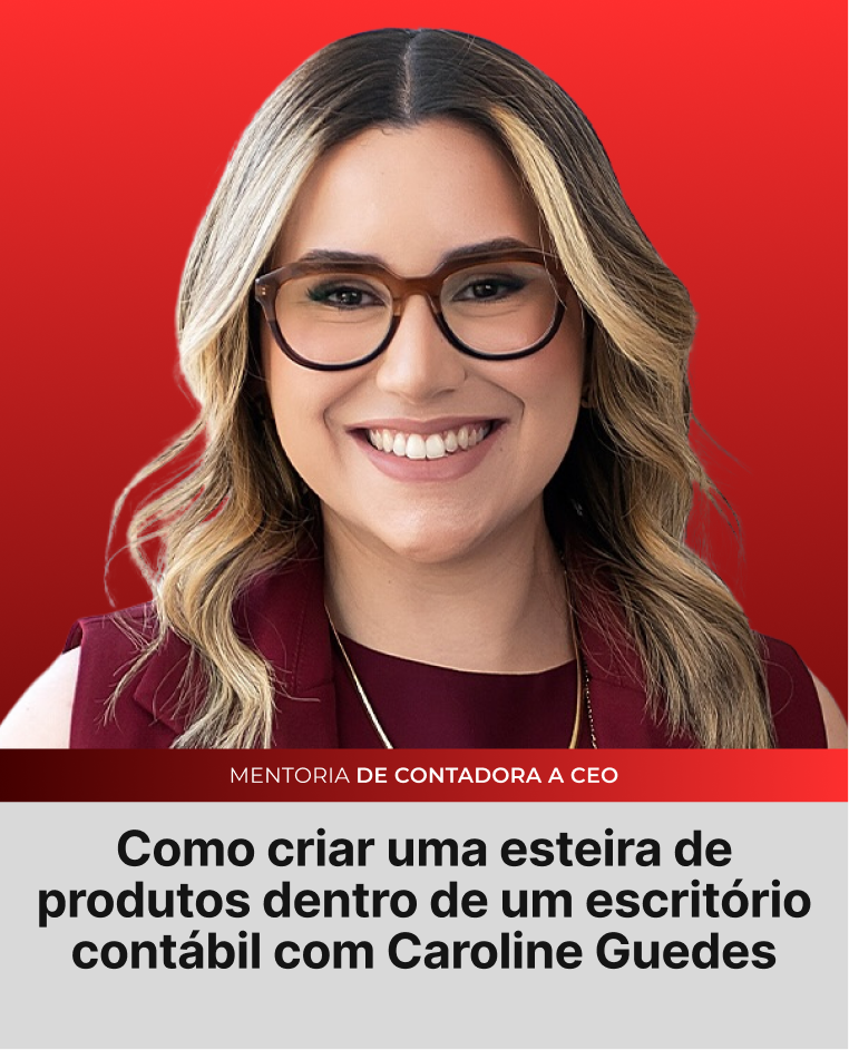Como criar uma esteira de produtos dentro de um escritório contábil com Caroline Guedes